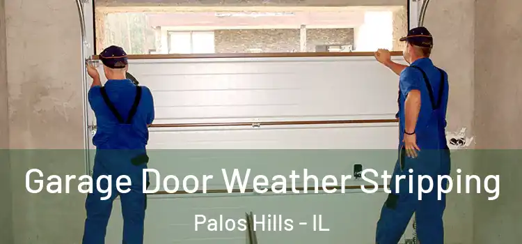  Garage Door Weather Stripping Palos Hills - IL