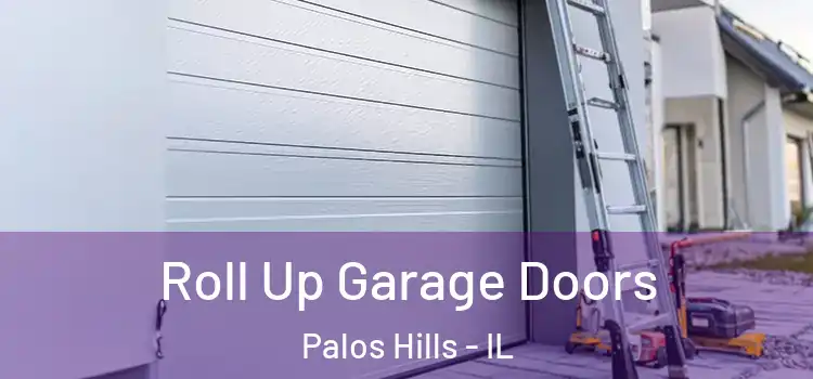 Roll Up Garage Doors Palos Hills - IL